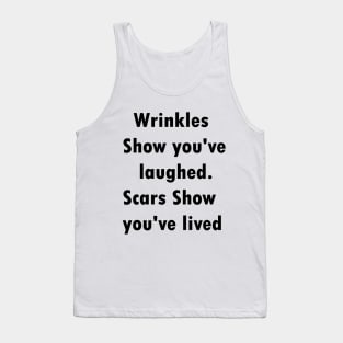 Wrinkles show you've laughed.scars show you've lived Tank Top